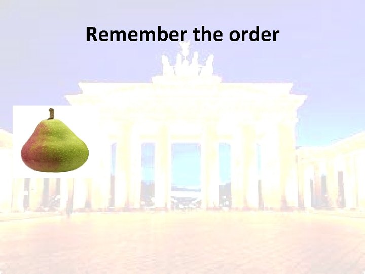 Remember the order 