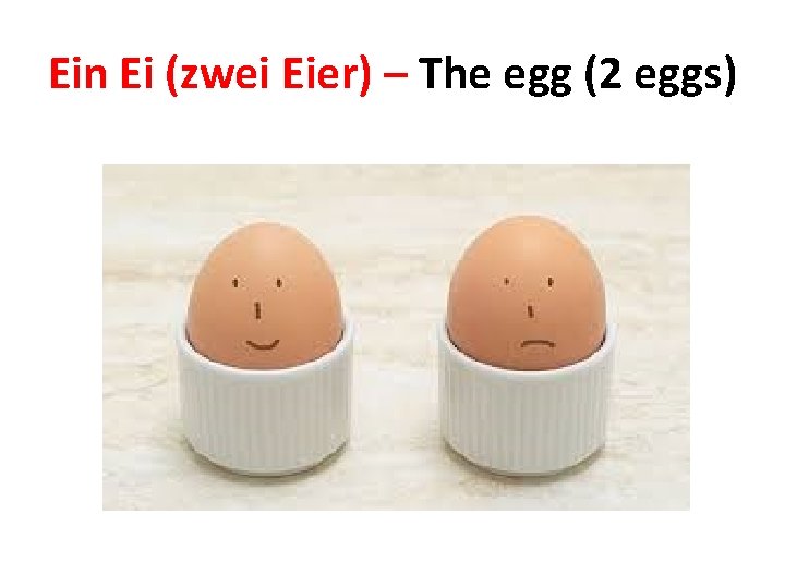 Ein Ei (zwei Eier) – The egg (2 eggs) 
