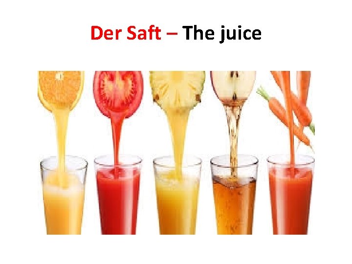 Der Saft – The juice 