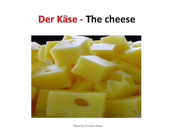 Der Käse - The cheese Photo by Christian Bauer 