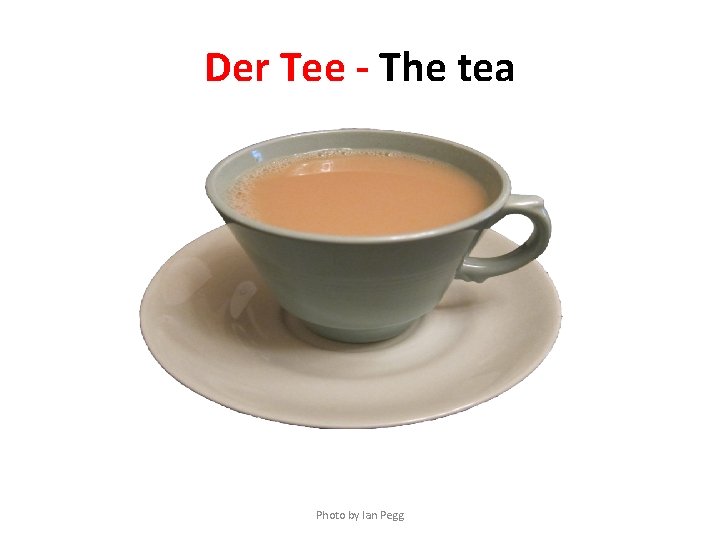 Der Tee - The tea Photo by Ian Pegg 