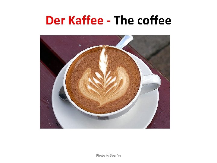 Der Kaffee - The coffee Photo by Soerfm 