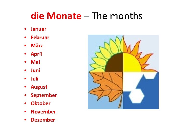 die Monate – The months • • • Januar Februar März April Mai Juni