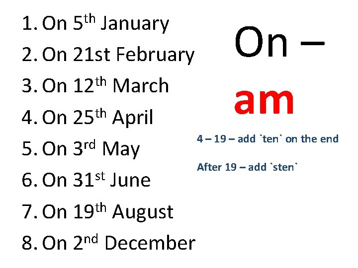 1. On 5 th January 2. On 21 st February 3. On 12 th