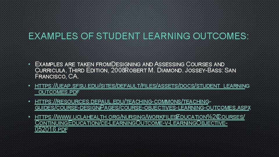 EXAMPLES OF STUDENT LEARNING OUTCOMES: • EXAMPLES ARE TAKEN FROM DESIGNING AND ASSESSING COURSES