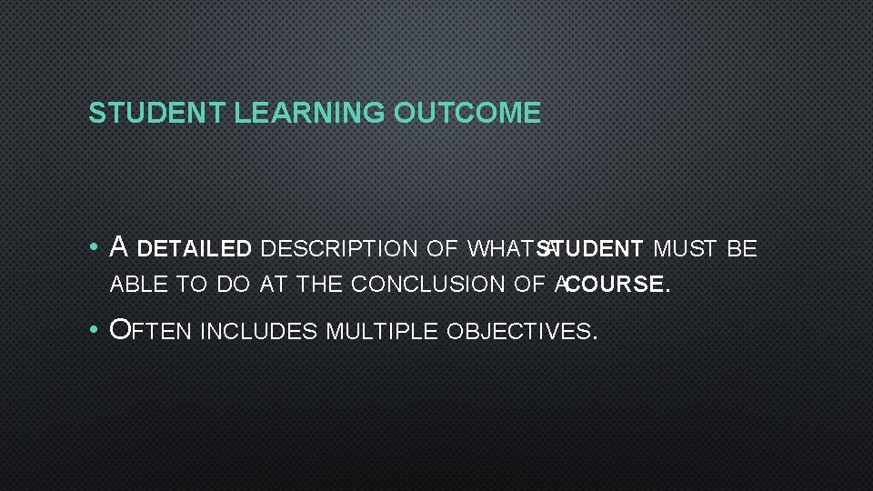 STUDENT LEARNING OUTCOME • A DETAILED DESCRIPTION OF WHATSTUDENT A MUST BE ABLE TO