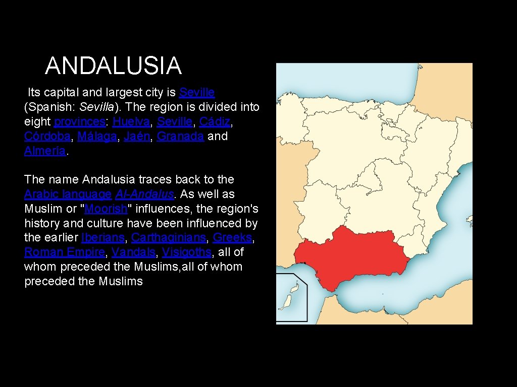 ANDALUSIA Its capital and largest city is Seville (Spanish: Sevilla). The region is divided