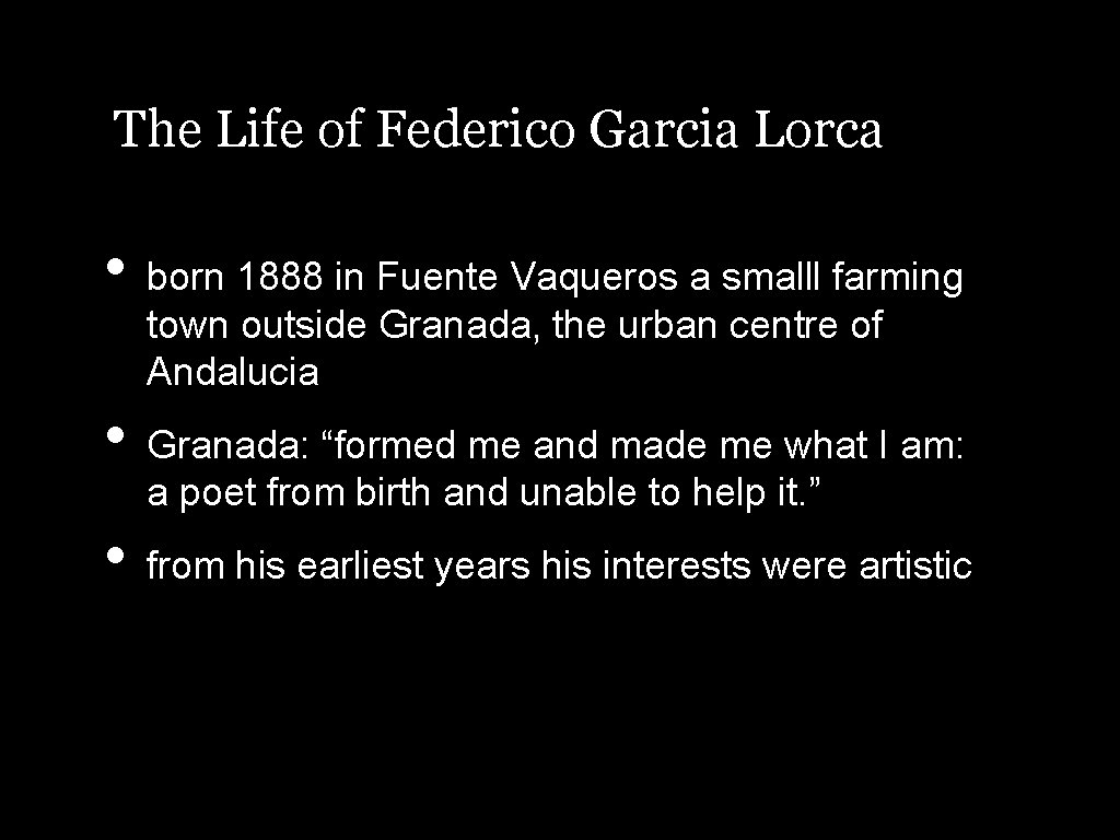 The Life of Federico Garcia Lorca • born 1888 in Fuente Vaqueros a smalll