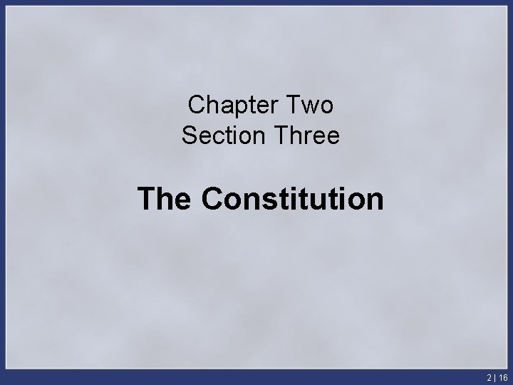 Chapter Two Section Three The Constitution 2 | 16 