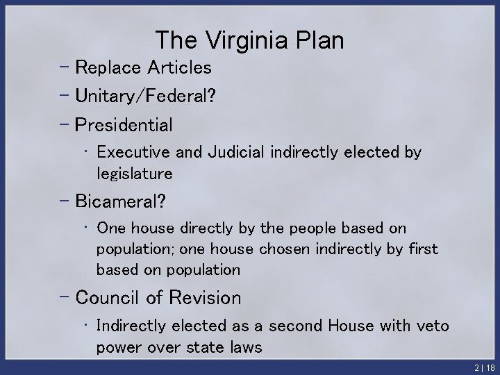 The Virginia Plan – Replace Articles – Unitary/Federal? – Presidential • Executive and Judicial