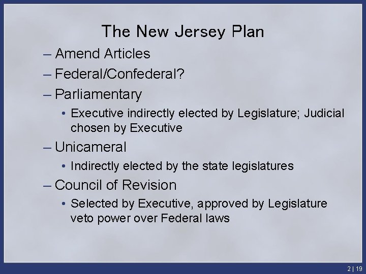 The New Jersey Plan – Amend Articles – Federal/Confederal? – Parliamentary • Executive indirectly