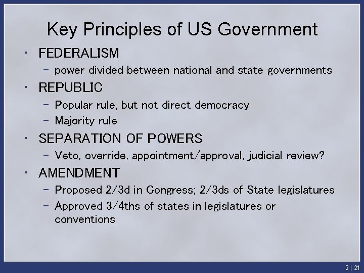 Key Principles of US Government • FEDERALISM – power divided between national and state