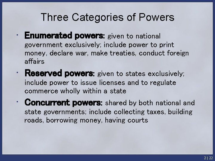 Three Categories of Powers • Enumerated powers: given to national government exclusively; include power