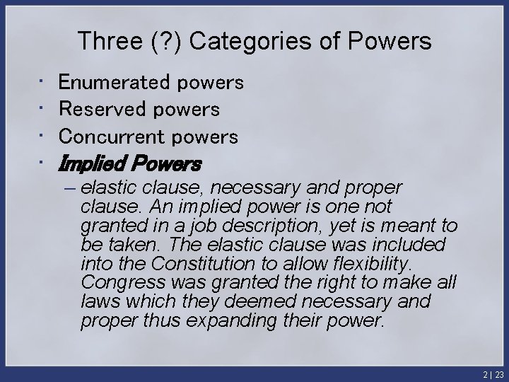 Three (? ) Categories of Powers • • Enumerated powers Reserved powers Concurrent powers