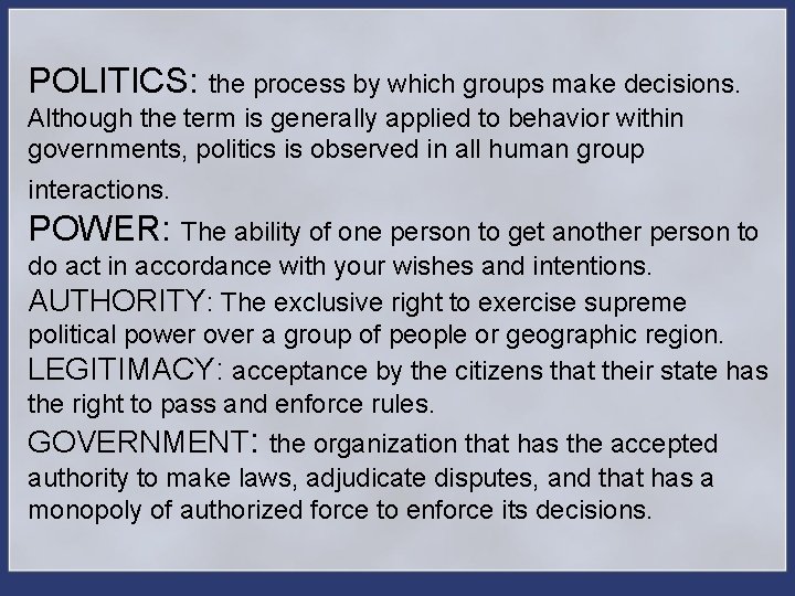 POLITICS: the process by which groups make decisions. Although the term is generally applied