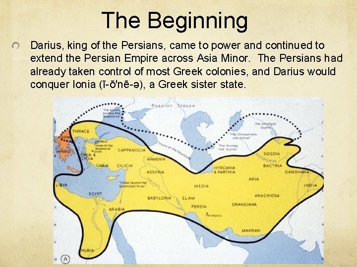 The Beginning Darius, king of the Persians, came to power and continued to extend