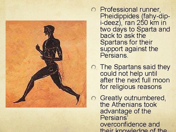 Professional runner, Pheidippides (fahy-dipi-deez), ran 250 km in two days to Sparta and back