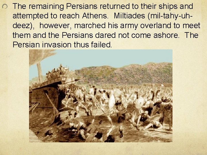 The remaining Persians returned to their ships and attempted to reach Athens. Miltiades (mil-tahy-uhdeez),