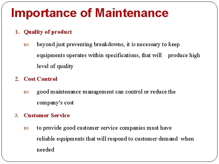 Importance of Maintenance 1. Quality of product beyond just preventing breakdowns, it is necessary