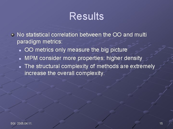 Results No statistical correlation between the OO and multi paradigm metrics: n OO metrics