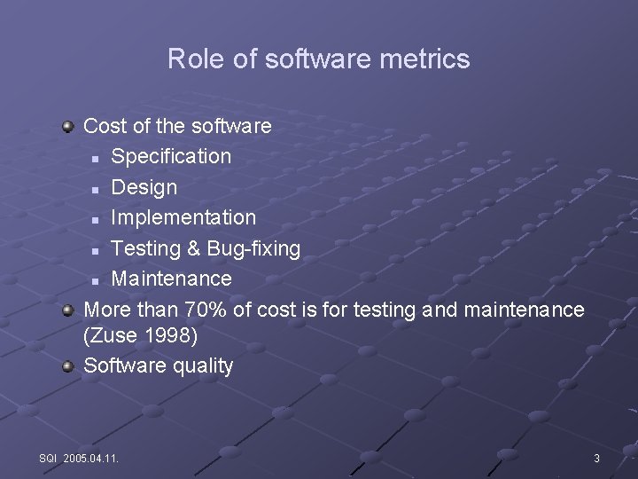 Role of software metrics Cost of the software n Specification n Design n Implementation