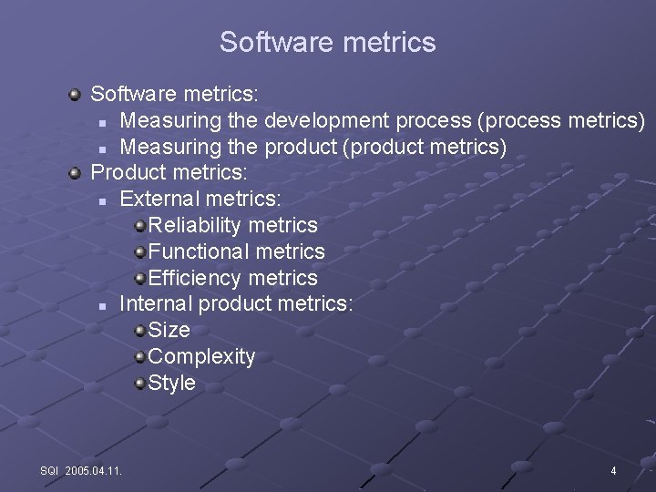 Software metrics: n Measuring the development process (process metrics) n Measuring the product (product