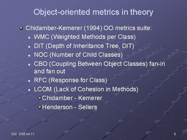 Object-oriented metrics in theory Chidamber-Kemerer (1994) OO metrics suite: n WMC (Weighted Methods per