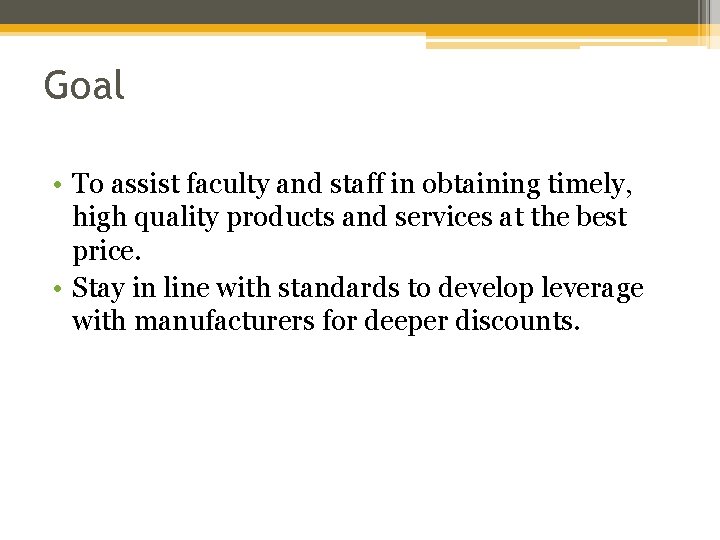 Goal • To assist faculty and staff in obtaining timely, high quality products and