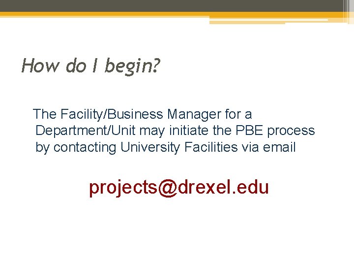 How do I begin? The Facility/Business Manager for a Department/Unit may initiate the PBE