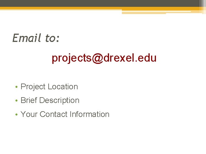 Email to: projects@drexel. edu • Project Location • Brief Description • Your Contact Information