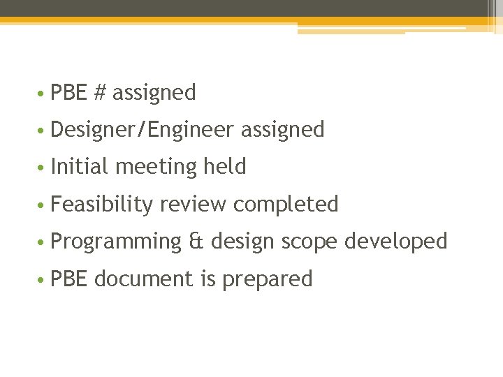  • PBE # assigned • Designer/Engineer assigned • Initial meeting held • Feasibility