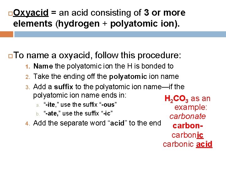  Oxyacid = an acid consisting of 3 or more elements (hydrogen + polyatomic
