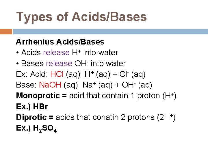Types of Acids/Bases Arrhenius Acids/Bases • Acids release H+ into water • Bases release