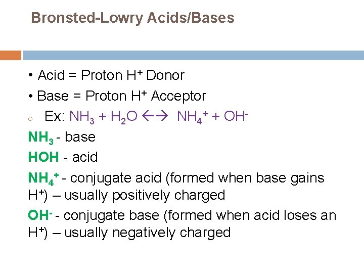 Bronsted-Lowry Acids/Bases • Acid = Proton H+ Donor • Base = Proton H+ Acceptor