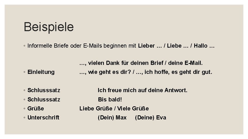 Beispiele ◦ Informelle Briefe oder E-Mails beginnen mit Lieber … / Liebe … /