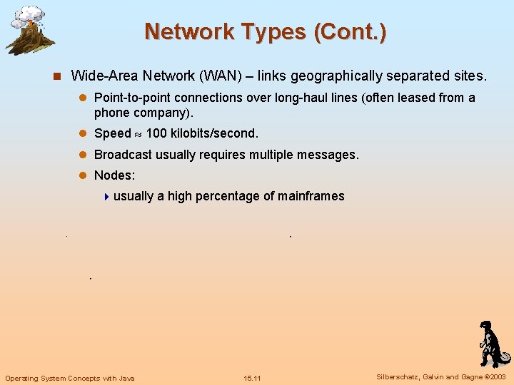 Network Types (Cont. ) n Wide-Area Network (WAN) – links geographically separated sites. l