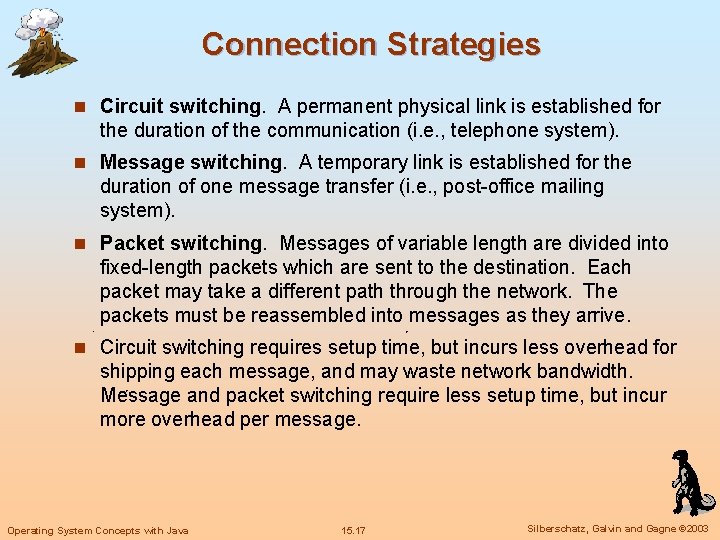 Connection Strategies n Circuit switching. A permanent physical link is established for the duration