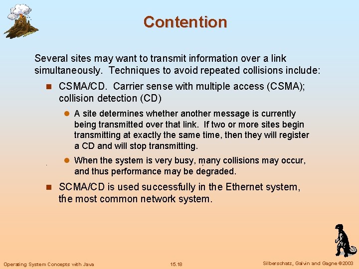 Contention Several sites may want to transmit information over a link simultaneously. Techniques to