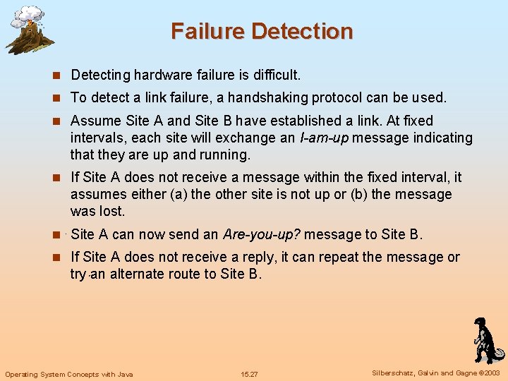 Failure Detection n Detecting hardware failure is difficult. n To detect a link failure,
