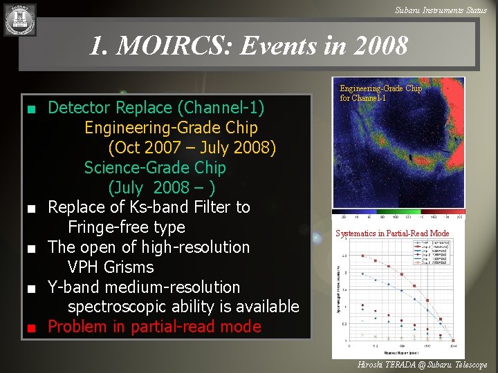 Subaru Instruments Status 1. MOIRCS: Events in 2008 ■ Detector Replace (Channel-1) Engineering-Grade Chip