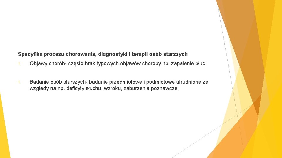 Specyfika procesu chorowania, diagnostyki i terapii osób starszych 1. Objawy chorób- często brak typowych