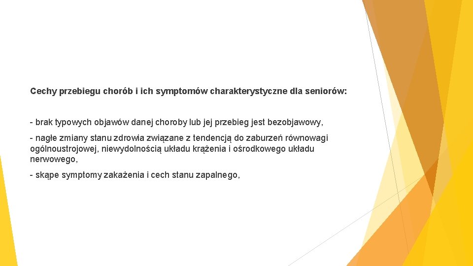 Cechy przebiegu chorób i ich symptomów charakterystyczne dla seniorów: - brak typowych objawów danej