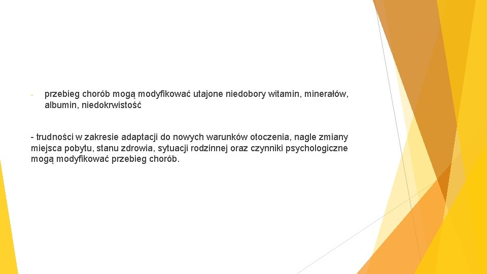 - przebieg chorób mogą modyfikować utajone niedobory witamin, minerałów, albumin, niedokrwistość - trudności w