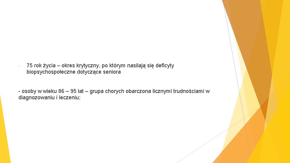 - 75 rok życia – okres krytyczny, po którym nasilają się deficyty biopsychospołeczne dotyczące