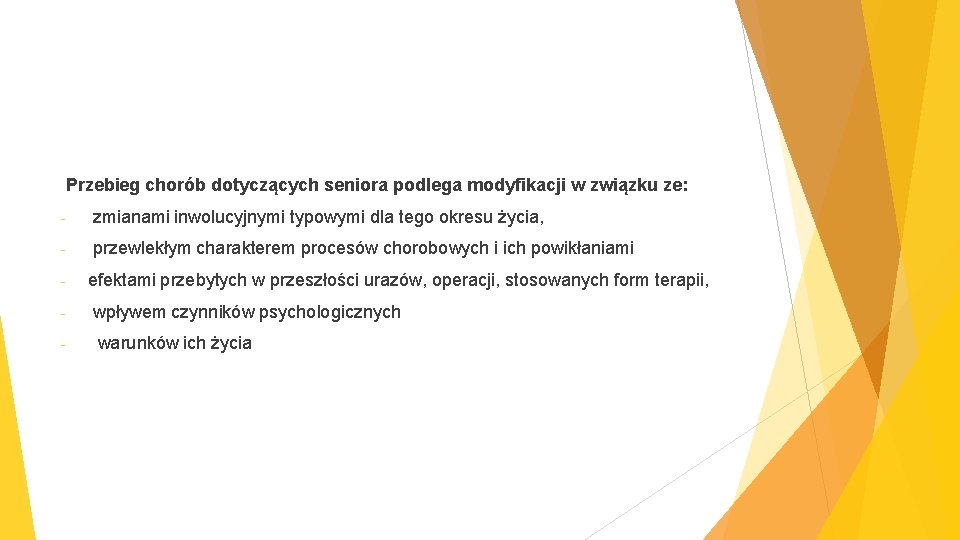 Przebieg chorób dotyczących seniora podlega modyfikacji w związku ze: - zmianami inwolucyjnymi typowymi dla