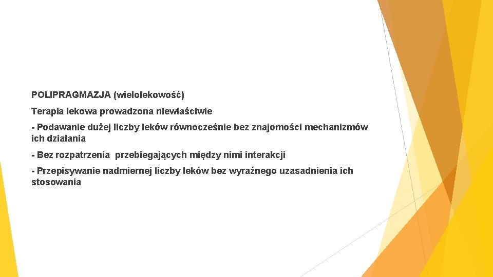 POLIPRAGMAZJA (wielolekowość) Terapia lekowa prowadzona niewłaściwie - Podawanie dużej liczby leków równocześnie bez znajomości