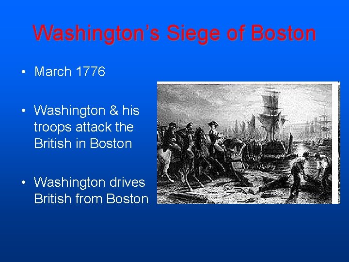 Washington’s Siege of Boston • March 1776 • Washington & his troops attack the