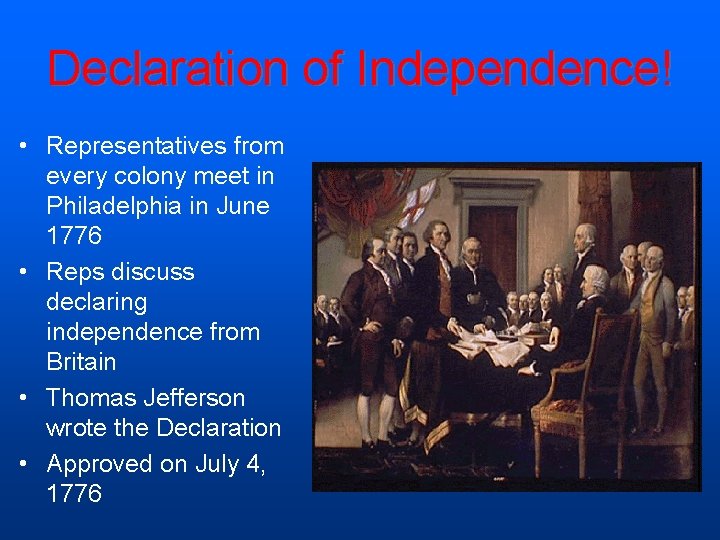 Declaration of Independence! • Representatives from every colony meet in Philadelphia in June 1776