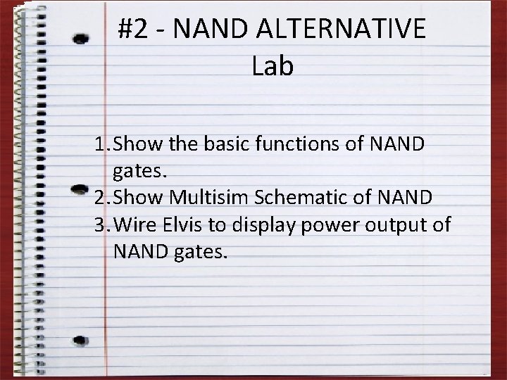 #2 - NAND ALTERNATIVE Lab 1. Show the basic functions of NAND gates. 2.