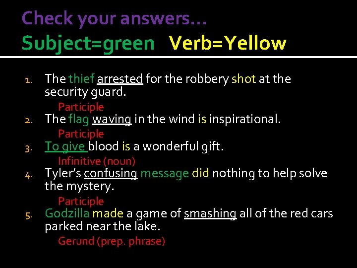 Check your answers… Subject=green Verb=Yellow 1. 2. 3. 4. 5. The thief arrested for
